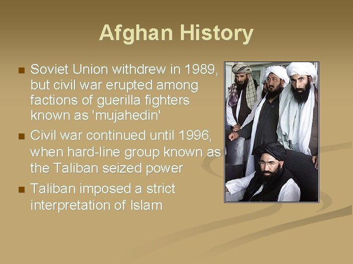 Afghan History Soviet Union withdrew in 1989, but civil war erupted among factions of