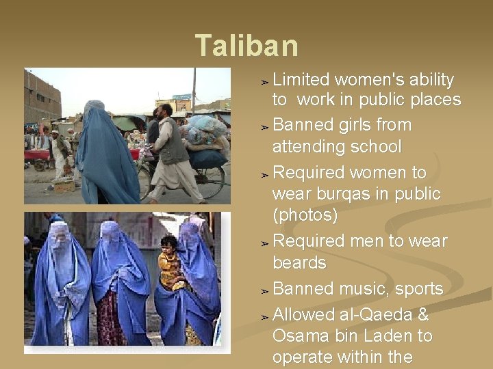 Taliban Limited women's ability to work in public places ➢ Banned girls from attending