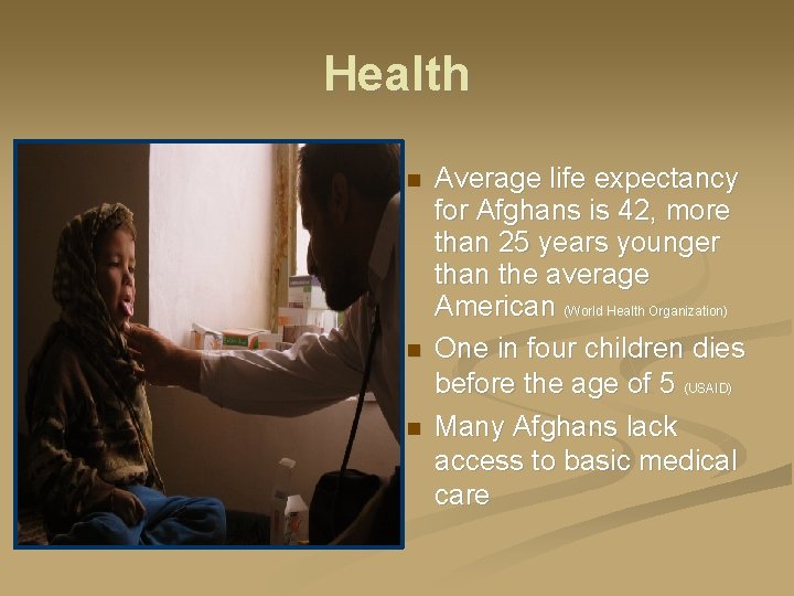 Health Average life expectancy for Afghans is 42, more than 25 years younger than