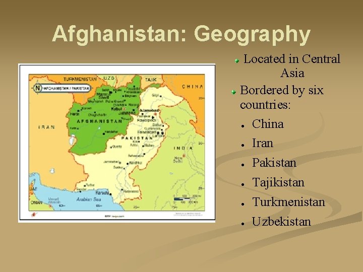Afghanistan: Geography Located in Central Asia Bordered by six countries: ● China ● Iran