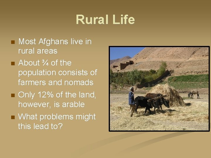 Rural Life Most Afghans live in rural areas About ¾ of the population consists