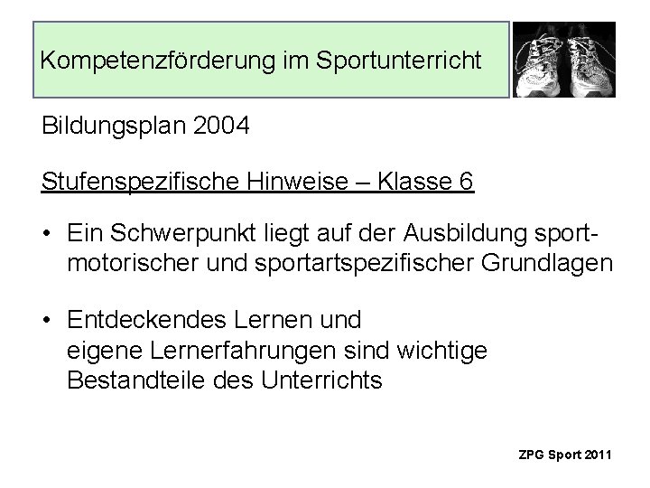 Kompetenzförderung im Sportunterricht Bildungsplan 2004 Stufenspezifische Hinweise – Klasse 6 • Ein Schwerpunkt liegt