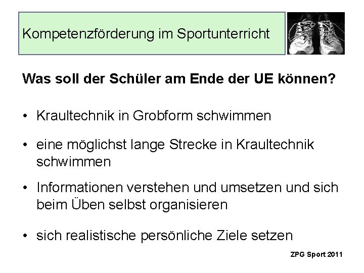 Kompetenzförderung im Sportunterricht Was soll der Schüler am Ende der UE können? • Kraultechnik