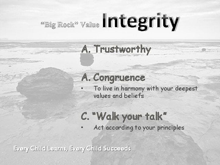 Integrity A. Trustworthy A. Congruence • To live in harmony with your deepest values