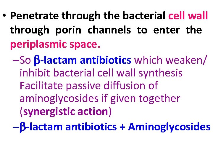  • Penetrate through the bacterial cell wall through porin channels to enter the