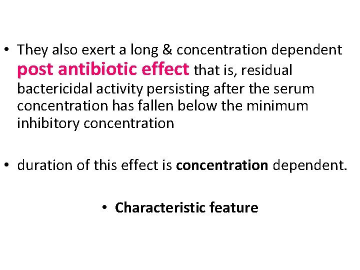  • They also exert a long & concentration dependent post antibiotic effect that