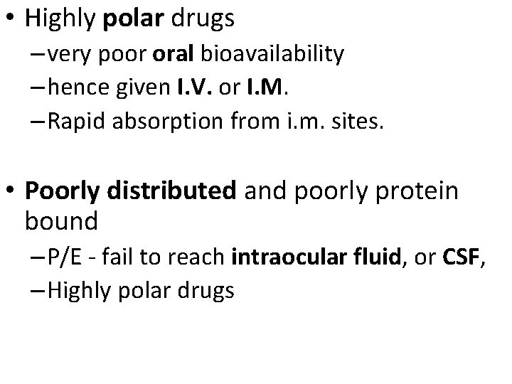  • Highly polar drugs – very poor oral bioavailability – hence given I.