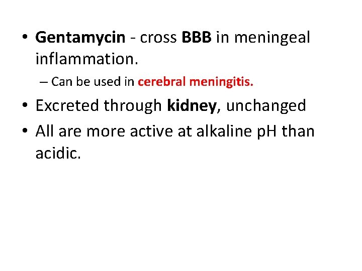  • Gentamycin - cross BBB in meningeal inflammation. – Can be used in