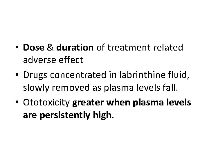  • Dose & duration of treatment related adverse effect • Drugs concentrated in