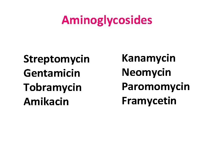 Aminoglycosides Streptomycin Gentamicin Tobramycin Amikacin Kanamycin Neomycin Paromomycin Framycetin 