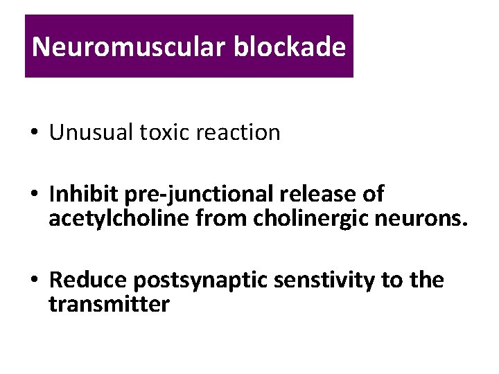 Neuromuscular blockade • Unusual toxic reaction • Inhibit pre-junctional release of acetylcholine from cholinergic