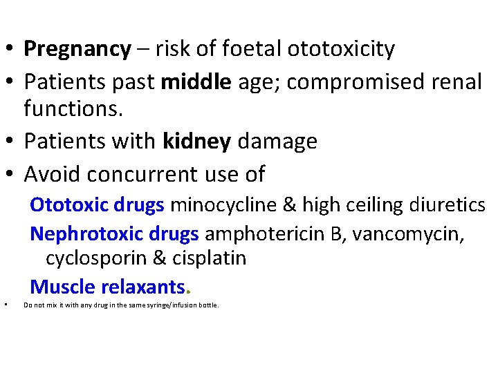  • Pregnancy – risk of foetal ototoxicity • Patients past middle age; compromised
