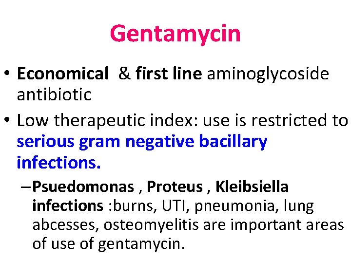 Gentamycin • Economical & first line aminoglycoside antibiotic • Low therapeutic index: use is