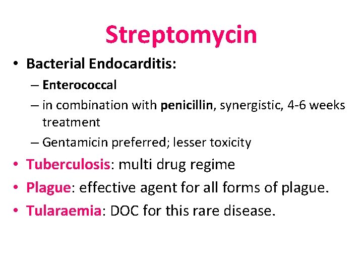 Streptomycin • Bacterial Endocarditis: – Enterococcal – in combination with penicillin, synergistic, 4 -6