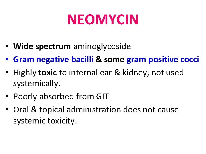 NEOMYCIN • Wide spectrum aminoglycoside • Gram negative bacilli & some gram positive cocci