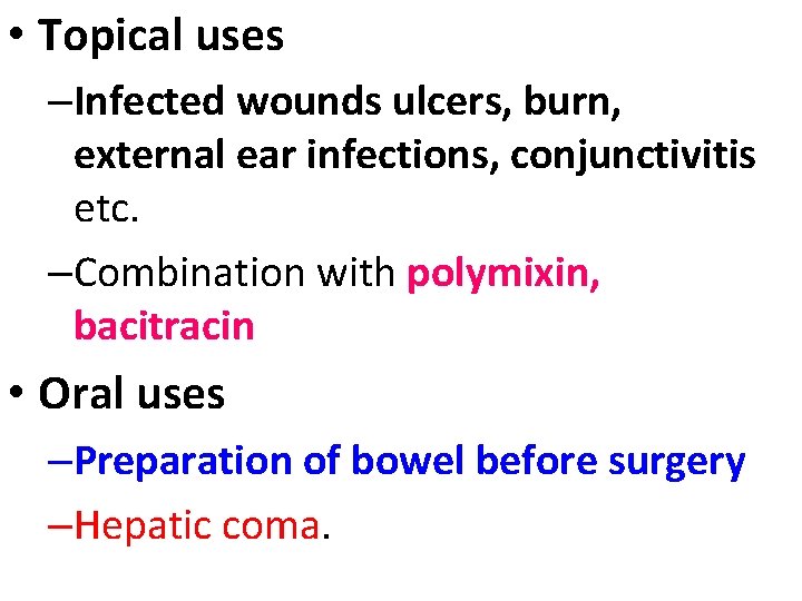  • Topical uses –Infected wounds ulcers, burn, external ear infections, conjunctivitis etc. –Combination