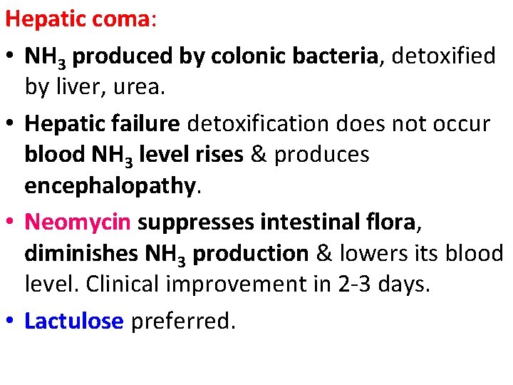 Hepatic coma: • NH 3 produced by colonic bacteria, detoxified by liver, urea. •