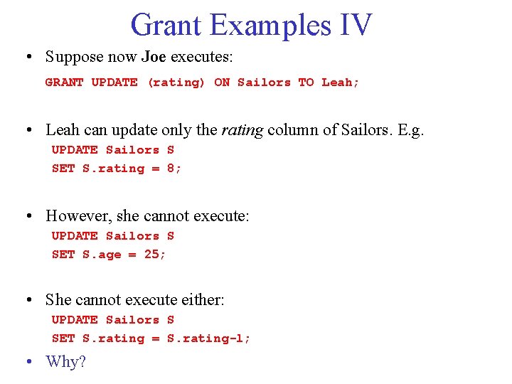 Grant Examples IV • Suppose now Joe executes: GRANT UPDATE (rating) ON Sailors TO