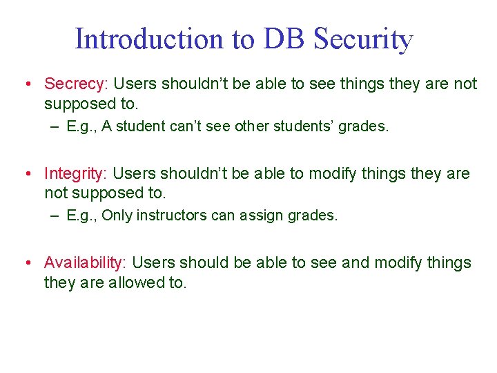 Introduction to DB Security • Secrecy: Users shouldn’t be able to see things they