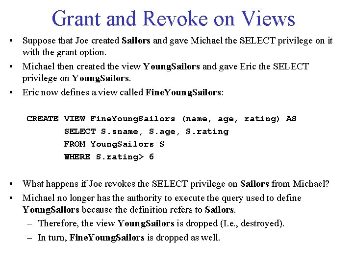 Grant and Revoke on Views • Suppose that Joe created Sailors and gave Michael