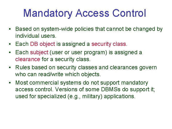 Mandatory Access Control • Based on system-wide policies that cannot be changed by individual