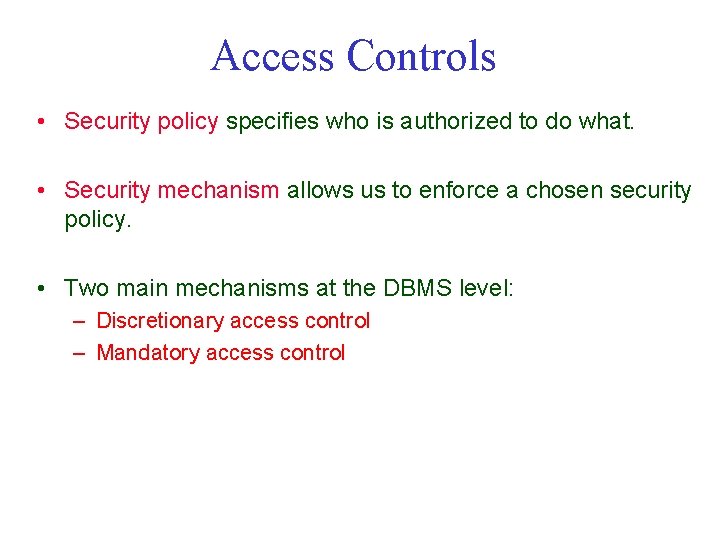 Access Controls • Security policy specifies who is authorized to do what. • Security