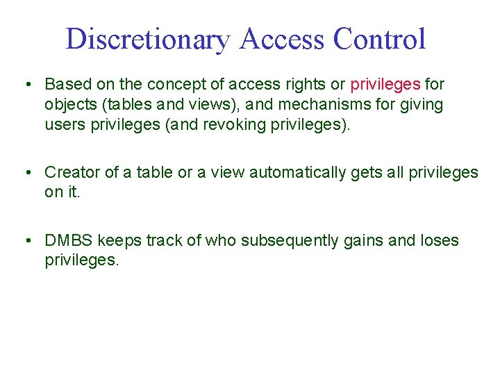 Discretionary Access Control • Based on the concept of access rights or privileges for