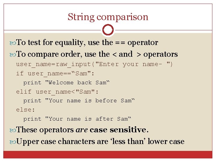 String comparison To test for equality, use the == operator To compare order, use