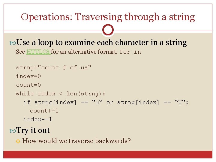 Operations: Traversing through a string Use a loop to examine each character in a