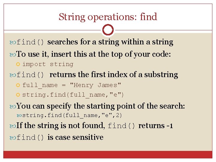 String operations: find() searches for a string within a string To use it, insert