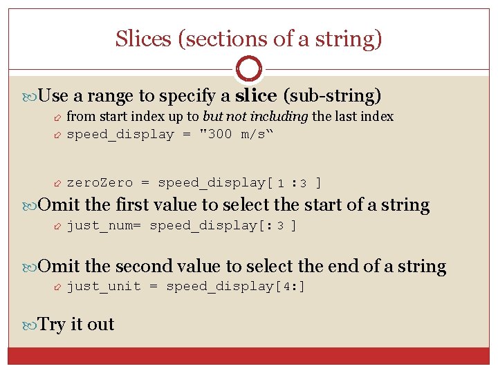 Slices (sections of a string) Use a range to specify a slice (sub-string) from