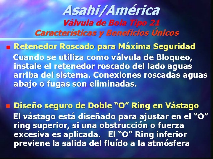 Asahi/América Válvula de Bola Tipo 21 Características y Beneficios Únicos Retenedor Roscado para Máxima