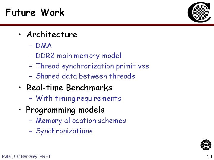 Future Work • Architecture – – DMA DDR 2 main memory model Thread synchronization