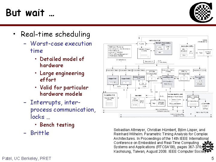 But wait … • Real-time scheduling – Worst-case execution time • Detailed model of