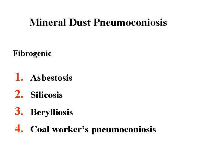 Mineral Dust Pneumoconiosis Fibrogenic 1. 2. 3. 4. Asbestosis Silicosis Berylliosis Coal worker’s pneumoconiosis