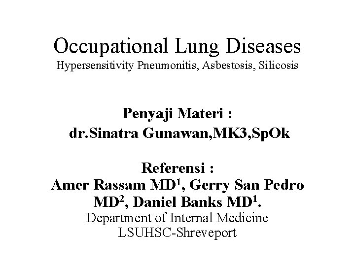 Occupational Lung Diseases Hypersensitivity Pneumonitis, Asbestosis, Silicosis Penyaji Materi : dr. Sinatra Gunawan, MK