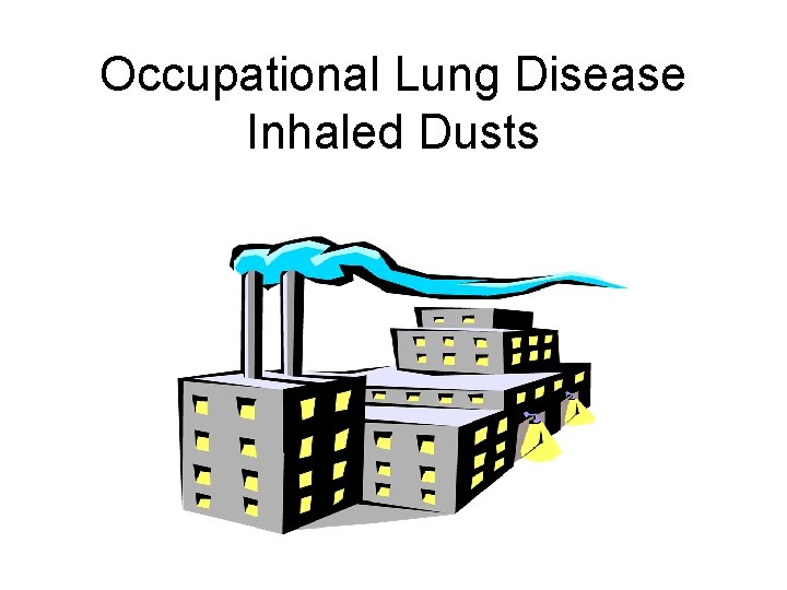 Occupational Lung Disease Inhaled Dusts 