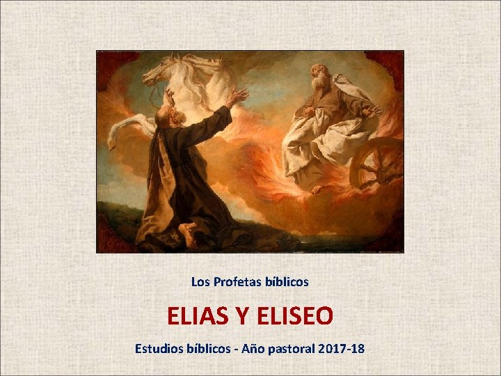 Los Profetas bíblicos ELIAS Y ELISEO Estudios bíblicos - Año pastoral 2017 -18 