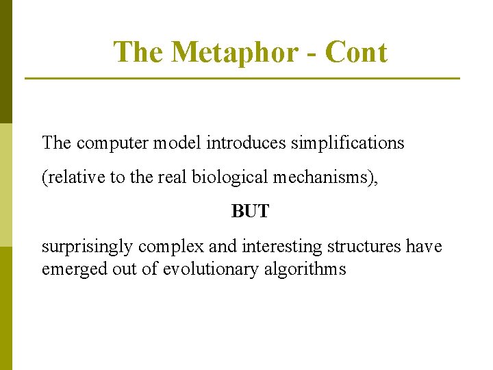 The Metaphor - Cont The computer model introduces simplifications (relative to the real biological