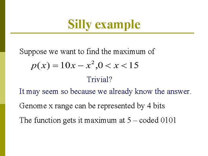 Silly example Suppose we want to find the maximum of Trivial? It may seem