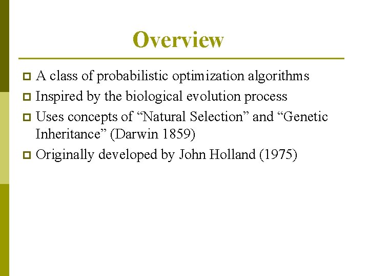 Overview A class of probabilistic optimization algorithms p Inspired by the biological evolution process