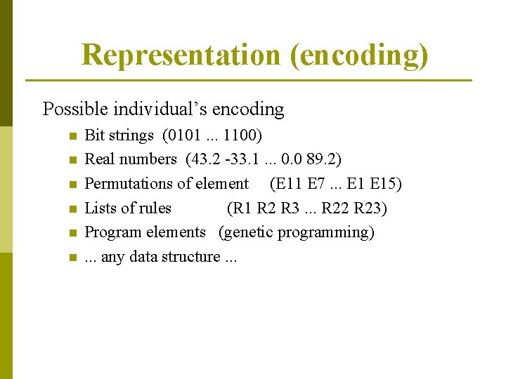 Representation (encoding) Possible individual’s encoding n n n Bit strings (0101. . . 1100)