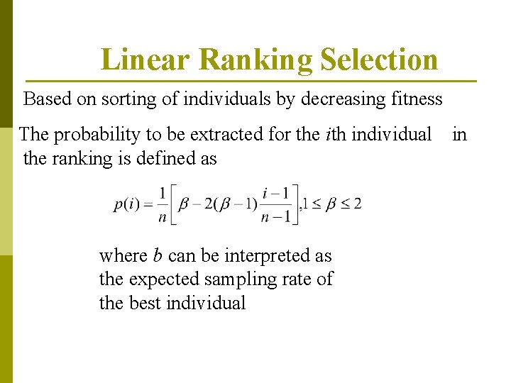 Linear Ranking Selection Based on sorting of individuals by decreasing fitness The probability to