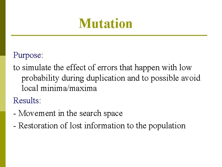 Mutation Purpose: to simulate the effect of errors that happen with low probability during