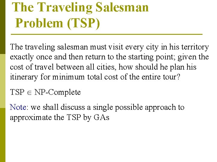 The Traveling Salesman Problem (TSP) The traveling salesman must visit every city in his