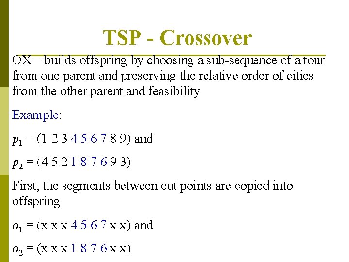 TSP - Crossover OX – builds offspring by choosing a sub-sequence of a tour