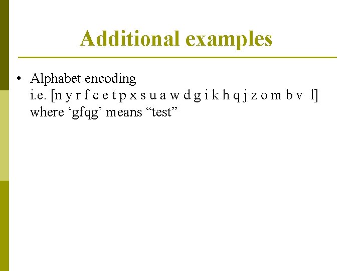 Additional examples • Alphabet encoding i. e. [n y r f c e t