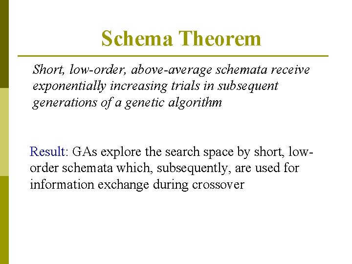 Schema Theorem Short, low-order, above-average schemata receive exponentially increasing trials in subsequent generations of
