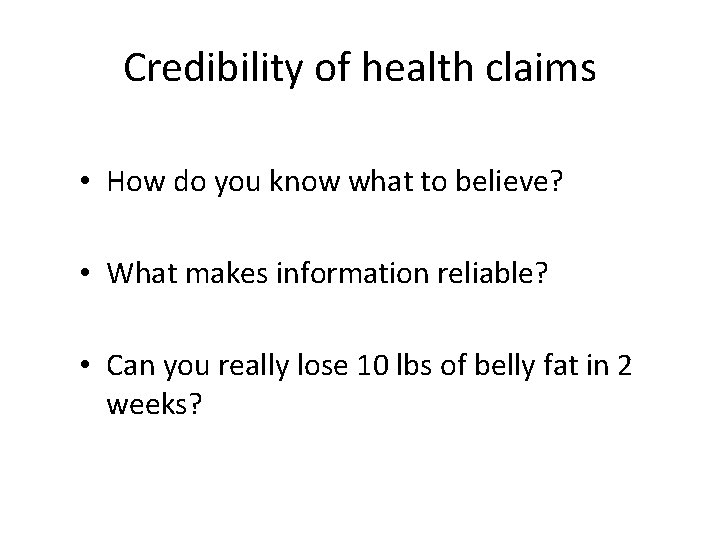 Credibility of health claims • How do you know what to believe? • What