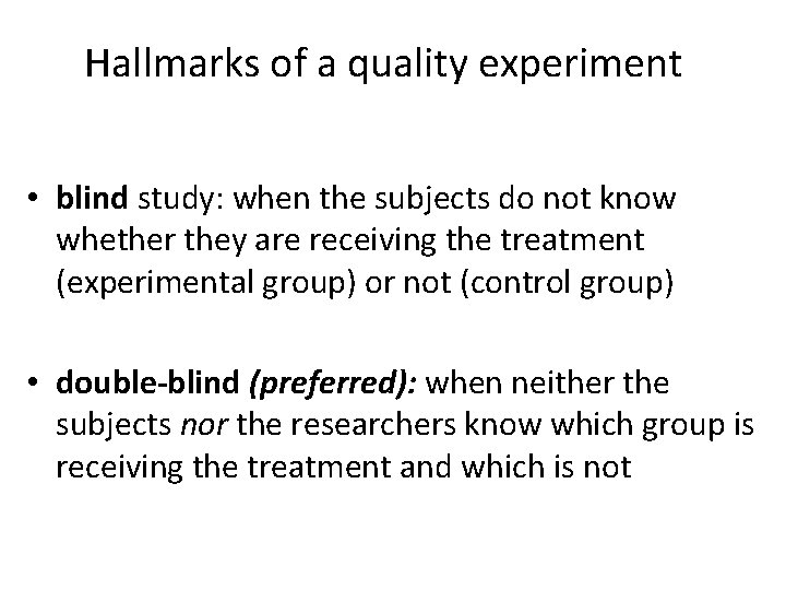 Hallmarks of a quality experiment • blind study: when the subjects do not know